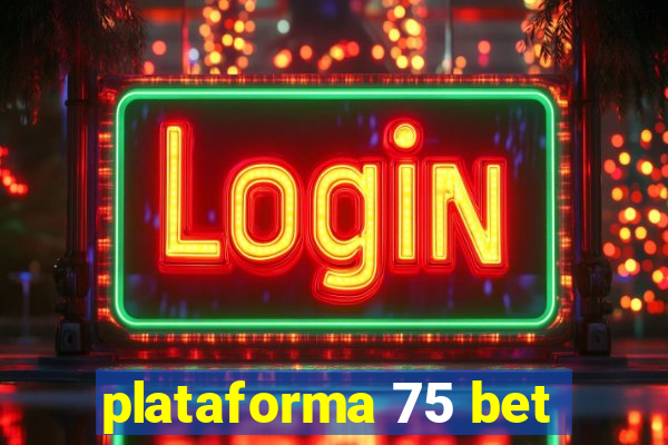 plataforma 75 bet